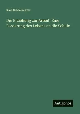 Karl Biedermann - Erziehung zur Arbeit, Häftad. Tillgänglighet: Lägg i varukorg