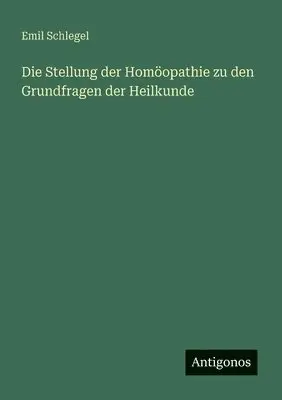 Emil Schlegel - Stellung der Homöopathie zu den Grundfragen der Heilkunde, Häftad. Tillgänglighet: Lägg i varukorg