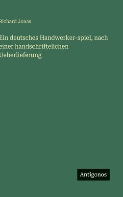 Richard Jonas - deutsches Handwerker-spiel, nach einer handschriftelichen Ueberlieferung, Inbunden