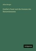 Goethe's Faust und die Grenzen des Naturerkennens