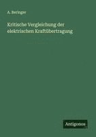 A Beringer - Kritische Vergleichung der elektrischen Kraftübertragung, Häftad. Tillgänglighet: Lägg i varukorg