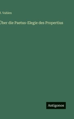 J Vahlen - Über die Paetus-Elegie des Propertius, Inbunden