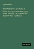 Pater Noster und Ave Maria in deutschen Uebersetzungen