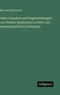 Max Von Pettenkofer - Ueber Ursachen und Gegenwirkungen von Cholera-Epidemien in Erfurt, Inbunden. Tillgänglighet: Lägg i varukorg