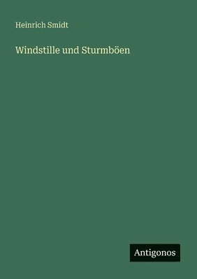 Heinrich Smidt - Windstille und Sturmböen, Häftad