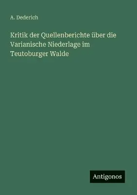A Dederich - Kritik der Quellenberichte über die Varianische Niederlage im Teutoburger Walde, Häftad. Tillgänglighet: Lägg i varukorg