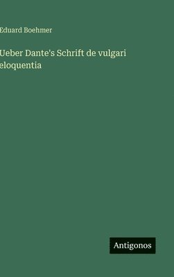 Eduard Boehmer - Ueber Dante's Schrift de vulgari eloquentia, Inbunden