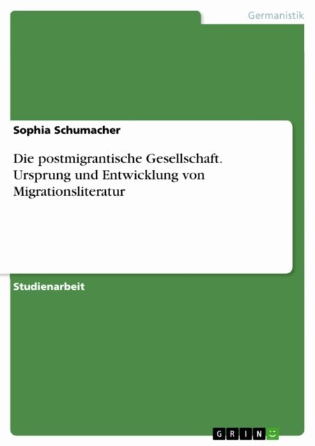 Sophia Schumacher - Die postmigrantische Gesellschaft. Ursprung und Entwicklung von Migrationsliteratur, E-bok