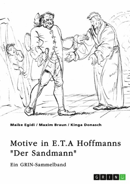 Kinga Donasch, Maxim Braun, Maike Egidi, GRIN (Hrsg.) Verlag - Motive und Erzahlstrategien in E.T.A Hoffmanns &quote;Der Sandmann&quote;. Das Unheimliche, das Pygmalion-Motiv und die Frauenfiguren Clara und Olimpia, E-bok
