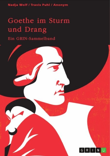 Travis Puhl, Nadja Wolf, GRIN (Hrsg.) Verlag - Goethe im Sturm und Drang. Motive und Sprache in Lyrik und Drama, E-bok