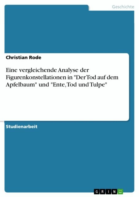 Christian Rode - Eine vergleichende Analyse der Figurenkonstellationen in &quote;Der Tod auf dem Apfelbaum&quote; und &quote;Ente, Tod und Tulpe&quote;, E-bok