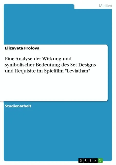 Elizaveta Frolova - Eine Analyse der Wirkung und symbolischer Bedeutung des Set Designs und Requisite im Spielfilm "Leviathan", E-bok. Tillgänglighet: Lägg i varukorg