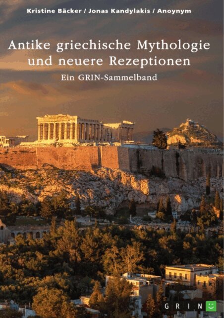Jonas Kandylakis, Kristine Backer, GRIN (Hrsg.) Verlag - Antike griechische Mythologie und neuere Rezeptionen, E-bok