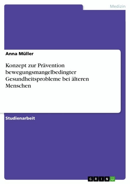 Anna Muller - Konzept zur Pravention bewegungsmangelbedingter Gesundheitsprobleme bei alteren Menschen, E-bok
