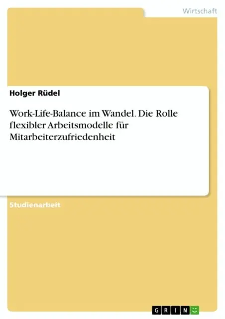 Holger Rudel - Work-Life-Balance im Wandel. Die Rolle flexibler Arbeitsmodelle für Mitarbeiterzufriedenheit, E-bok. Tillgänglighet: Lägg i varukorg