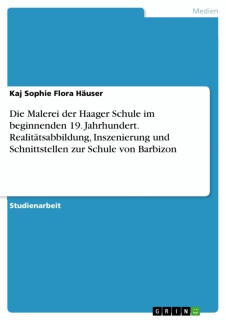Kaj Sophie Flora Hauser - Die Malerei der Haager Schule im beginnenden 19. Jahrhundert. Realitatsabbildung, Inszenierung und Schnittstellen zur Schule von Barbizon, E-bok