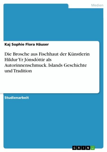 Kaj Sophie Flora Hauser - Die Brosche aus Fischhaut der Kunstlerin Hildur Yr Jonsdottir als Autorinnenschmuck. Islands Geschichte und Tradition, E-bok