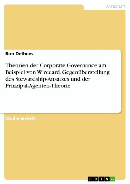 Ron Delhees - Theorien der Corporate Governance am Beispiel von Wirecard. Gegenüberstellung des Stewardship-Ansatzes und der Prinzipal-Agenten-Theorie, E-bok. Tillgänglighet: Lägg i varukorg