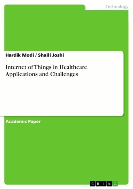 Shaili Joshi, Hardik Modi - Internet of Things in Healthcare. Applications and Challenges, E-bok