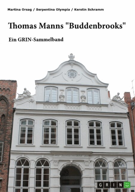 Kerstin Schramm, Serpentina Olympia, Martina Orsag, GRIN (Hrsg.) Verlag - Thomas Manns &quote;Buddenbrooks&quote;. Interpretationsansatze zu Figuren und Motivik, E-bok