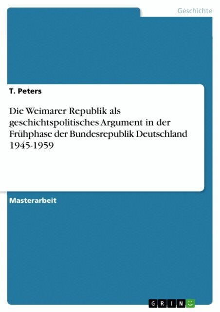 T. Peters - Die Weimarer Republik als geschichtspolitisches Argument in der Fruhphase der Bundesrepublik Deutschland 1945-1959, E-bok