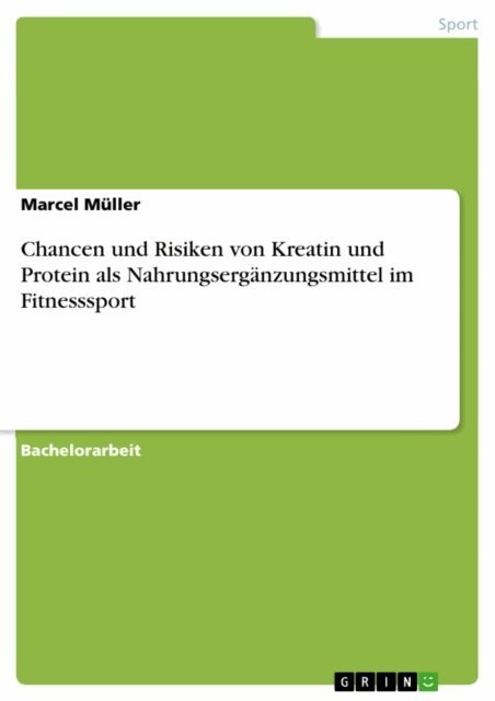 Marcel Muller - Chancen und Risiken von Kreatin und Protein als Nahrungserganzungsmittel im Fitnesssport, E-bok