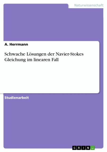 A. Herrmann - Schwache Losungen der Navier-Stokes Gleichung im linearen Fall, E-bok