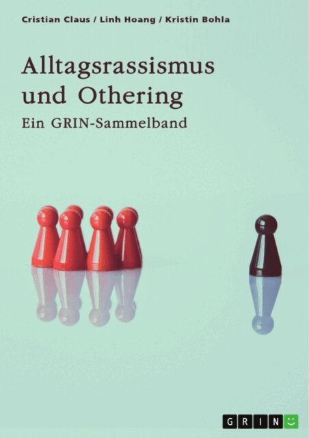Kristin Bohla, Linh Hoang, Cristian Claus, GRIN (Hrsg.) Verlag - Alltagsrassismus und Othering. Welche Rolle spielen Printmedien?, E-bok