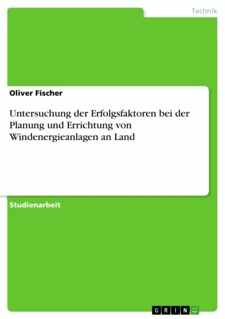 Oliver Fischer - Untersuchung der Erfolgsfaktoren bei der Planung und Errichtung von Windenergieanlagen an Land, E-bok
