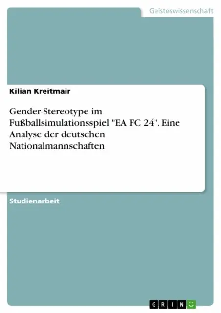 Kilian Kreitmair - Gender-Stereotype im Fußballsimulationsspiel "EA FC 24". Eine Analyse der deutschen Nationalmannschaften, E-bok. Tillgänglighet: Lägg i varukorg
