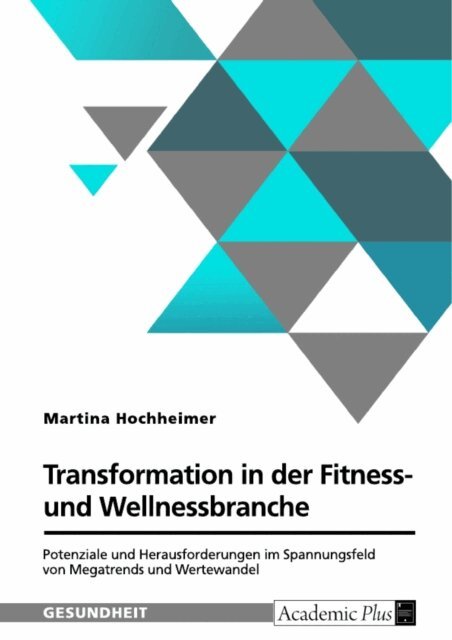 Martina Hochheimer - Transformation in der Fitness- und Wellnessbranche. Potenziale und Herausforderungen im Spannungsfeld von Megatrends und Wertewandel, E-bok