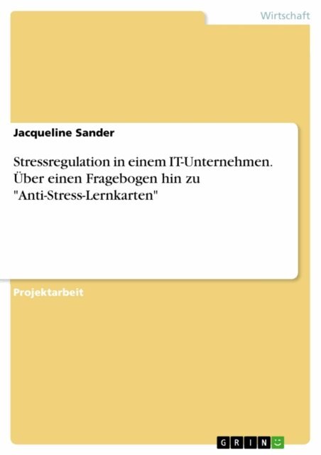 Jacqueline Sander - Stressregulation in einem IT-Unternehmen. Über einen Fragebogen hin zu "Anti-Stress-Lernkarten", E-bok