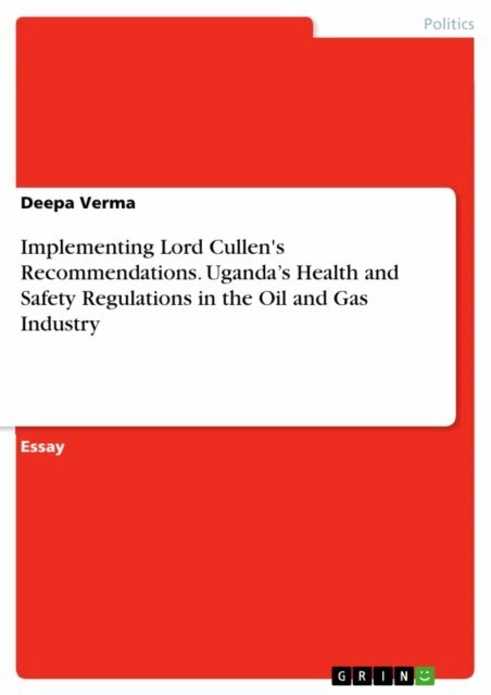 Deepa Verma - Implementing Lord Cullen's Recommendations. Uganda's Health and Safety Regulations in the Oil and Gas Industry, E-bok