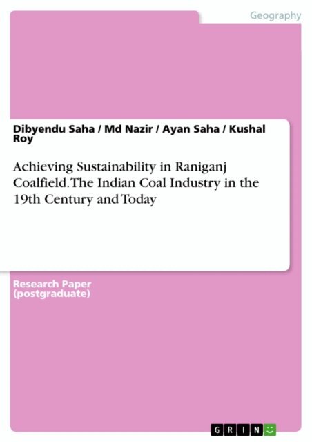 Kushal Roy, Ayan Saha, Md Nazir, Dibyendu Saha - Achieving Sustainability in Raniganj Coalfield. The Indian Coal Industry in the 19th Century and Today, E-bok