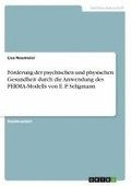 F�rderung der psychischen und physischen Gesundheit durch die Anwendung des PERMA-Modells von E. P. Seligmann
