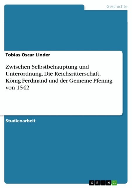 Tobias Oscar Linder - Zwischen Selbstbehauptung und Unterordnung. Die Reichsritterschaft, Konig Ferdinand und der Gemeine Pfennig von 1542, E-bok