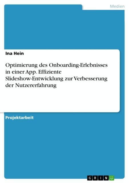 Ina Hein - Optimierung des Onboarding-Erlebnisses in einer App. Effiziente Slideshow-Entwicklung zur Verbesserung der Nutzererfahrung, E-bok