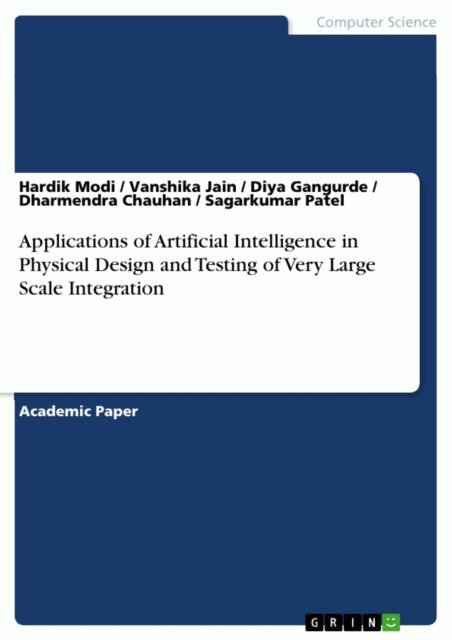 Sagarkumar Patel, Dharmendra Chauhan, Diya Gangurde, Vanshika Jain, Hardik Modi - Applications of Artificial Intelligence in Physical Design and Testing of Very Large Scale Integration, E-bok