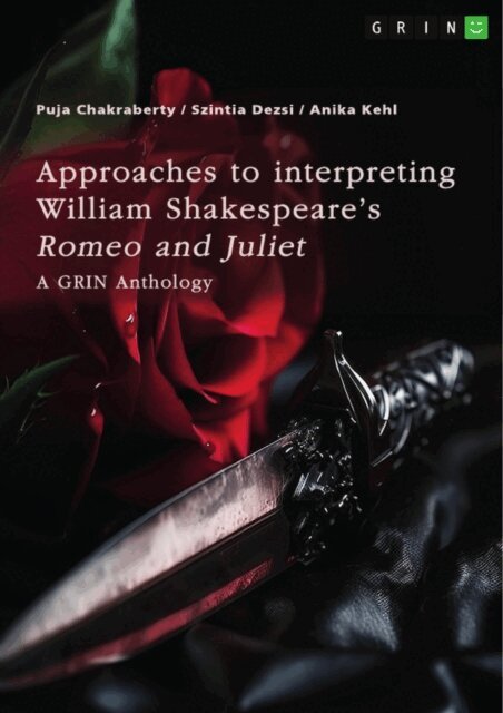 Anika Kehl, Szintia Dezsi, Puja Chakraberty, GRIN (Hrsg.) Verlag - Approaches to interpreting William Shakespeare's &quote;Romeo and Juliet&quote;. Sonnet no.116, the role of visual perception, and the death reasons, E-bok