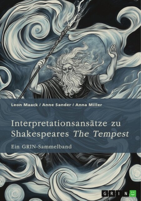 Anna Miller, Anne Sander, Leon Maack, GRIN (Hrsg.) Verlag - Interpretationsansätze zu Shakespeares "The Tempest". Ein Vergleich mit Atwoods "Hag-Seed", die Idee des „natürlichen“ Menschen, pastorale Einflüsse und die Rolle der Musik, E-bok. Tillgänglighet: Lägg i varukorg
