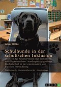 Schulhunde in der schulischen Inklusion. Chancen f�r Sch�ler*innen mit Verhaltensauff�lligkeiten bzw. sonderp�dagogischem F�rderbedarf in der emotionalen und sozialen Entwicklung