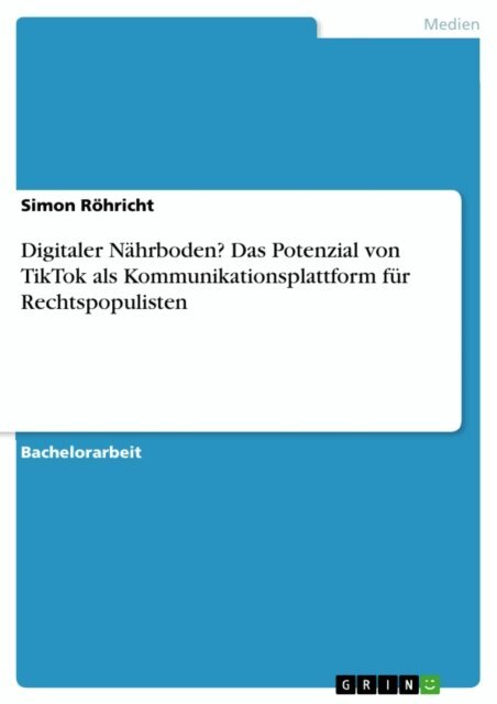 Simon Rohricht - Digitaler Nahrboden? Das Potenzial von TikTok als Kommunikationsplattform fur Rechtspopulisten, E-bok