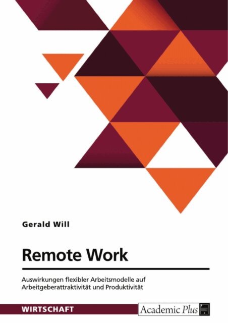 Gerald Will - Remote Work. Auswirkungen flexibler Arbeitsmodelle auf Arbeitgeberattraktivitat und Produktivitat, E-bok