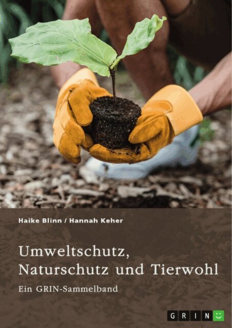 Hannah Keher, Haike Blinn, GRIN (Hrsg.) Verlag - Umweltschutz, Naturschutz und Tierwohl. Theorien, Richtlinien und ethische Aspekte, E-bok
