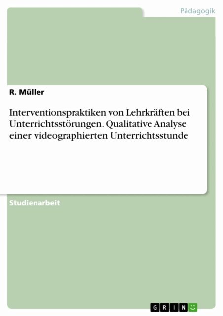 R. Muller - Interventionspraktiken von Lehrkraften bei Unterrichtsstorungen. Qualitative Analyse einer videographierten Unterrichtsstunde, E-bok