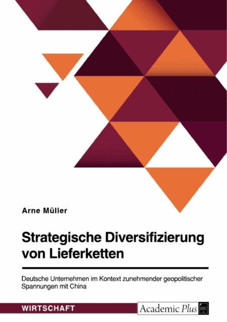 Arne Muller - Strategische Diversifizierung von Lieferketten. Deutsche Unternehmen im Kontext zunehmender geopolitischer Spannungen mit China, E-bok