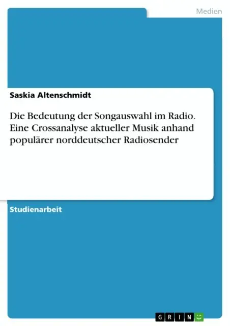 Saskia Altenschmidt - Die Bedeutung der Songauswahl im Radio. Eine Crossanalyse aktueller Musik anhand populärer norddeutscher Radiosender, E-bok. Tillgänglighet: Lägg i varukorg