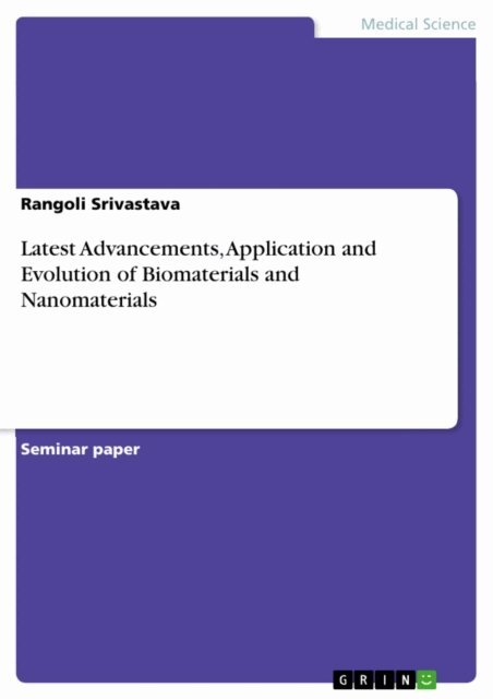 Rangoli Srivastava - Latest Advancements, Application and Evolution of Biomaterials and Nanomaterials, E-bok