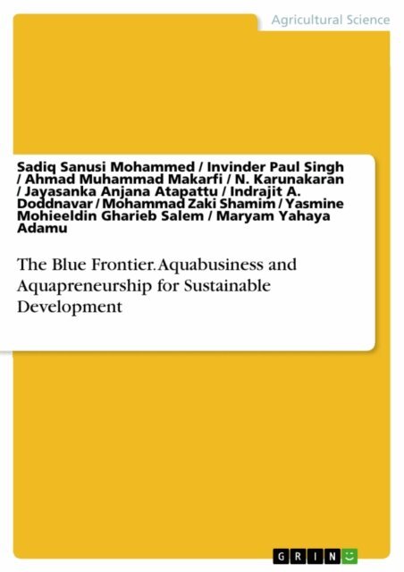 Maryam Yahaya Adamu, Yasmine Mohieeldin Gharieb Salem, Mohammad Zaki Shamim, Indrajit A. Doddnavar, Jayasanka Anjana Atapattu, N. Karunakaran, Ahmad Muhammad Makarfi, Invinder Paul Singh, Sadiq Sanusi Mohammed - Blue Frontier. Aquabusiness and Aquapreneurship for Sustainable Development, E-bok
