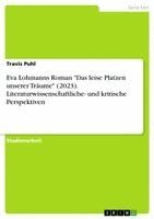 Travis Puhl - Eva Lohmanns Roman "Das leise Platzen unserer Träume" (2023). Literaturwissenschaftliche- und kritische Perspektiven, Häftad